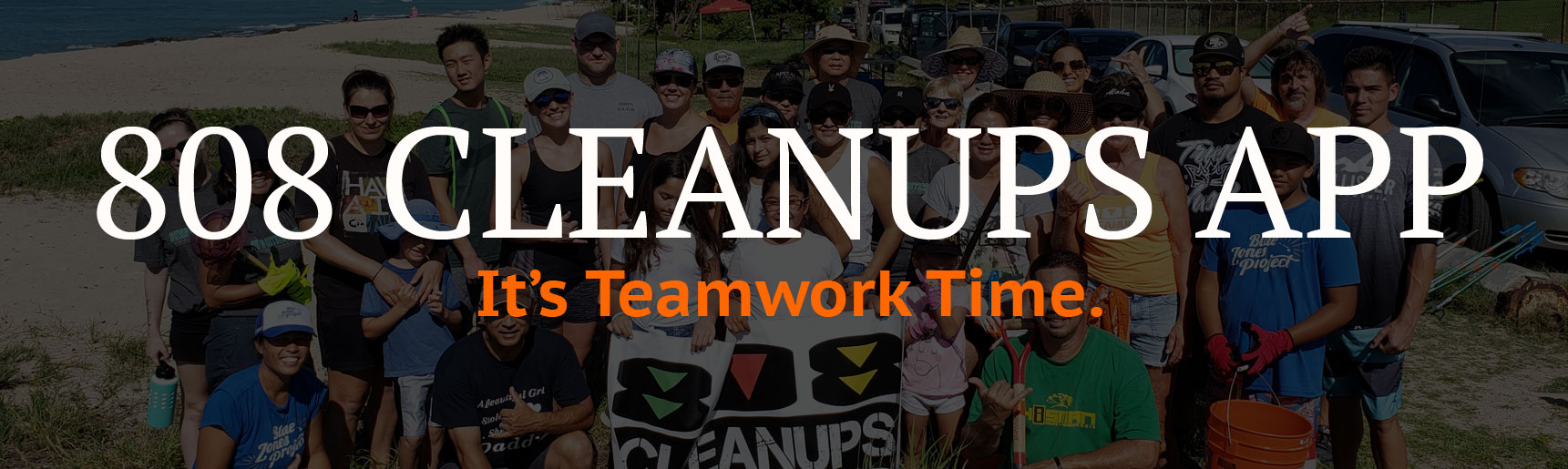 808 Cleanups app, mobile app, it's teamwork time